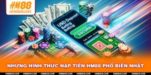 Những Hình Thức Nạp Tiền HM88 Phổ Biến Nhất