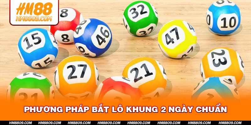 Phương pháp bắt lô khung 2 ngày chuẩn